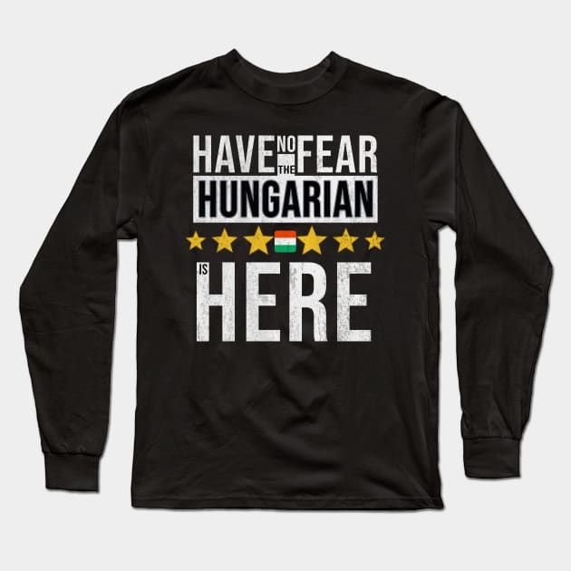 Have No Fear The Hungarian Is Here - Gift for Hungarian From Hungary Long Sleeve T-Shirt by Country Flags